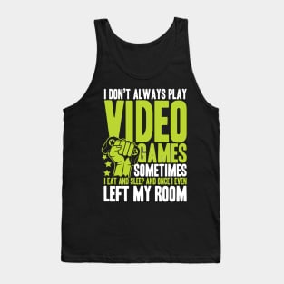 I Don't Always Play Video Games Sometimes I Eat And Sleep - Gaming Tank Top